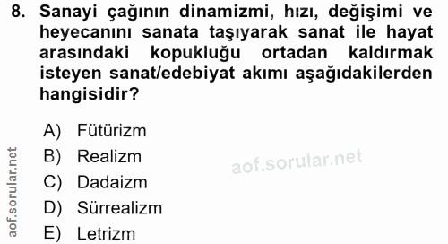 8. soru: Sanayi çağının dinamizmi, hızı, değişimi ve heyecanını sanata taşıyarak sanat ile hayat arasındaki kopukluğu ortadan…