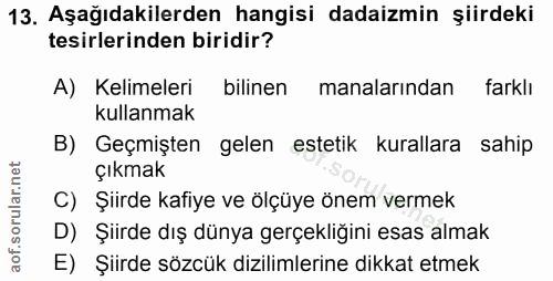 13. soru: Aşağıdakilerden hangisi dadaizmin şiirdeki tesirlerinden biridir? A) Kelimeleri bilinen manalarından farklı kullanmak…
