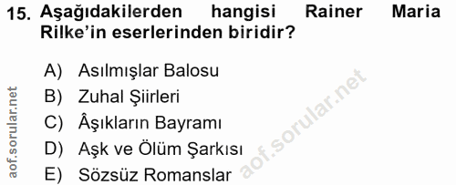 15. soru: Aşağıdakilerden hangisi Rainer Maria Rilke'in eserlerinden biridir? A) Asılmışlar Balosu lar.ne B) Zuhal Şiirleri C)…