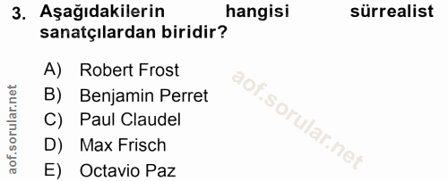 3. soru: Aşağıdakilerin hangisi sürrealist sanatçılardan biridir? A) Robert Frost B) Benjamin Perret C) Paul Claudel D) Max Fr…