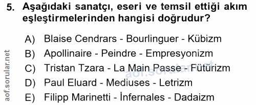 5. soru: Aşağıdaki sanatçı, eseri ve temsil ettiği akım eşleştirmelerinden hangisi doğrudur? A) Blaise Cendrars - Bourlinguer…
