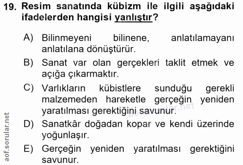 19. soru: Resim sanatında kübizm ile ilgili aşağıdaki ifadelerden hangisi yanlıştır? A) Bilinmeyeni bilinene, anlatılamayanı an…