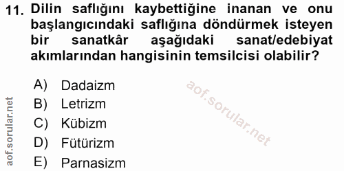 11. soru: Dilin saflığını kaybettiğine inanan ve onu başlangıcındaki saflığına döndürmek isteyen bir sanatkâr aşağıdaki sanat/e…