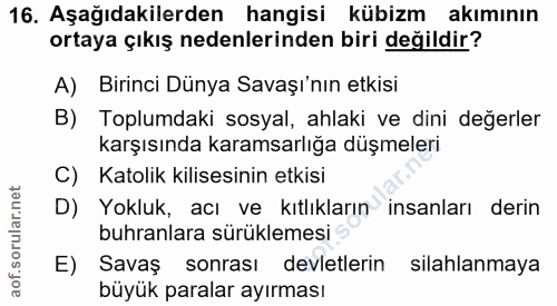 16. soru: Aşağıdakilerden hangisi kübizm akımının ortaya çıkış nedenlerinden biri değildir? A) Birinci Dünya Savaşı'nın etkisi…