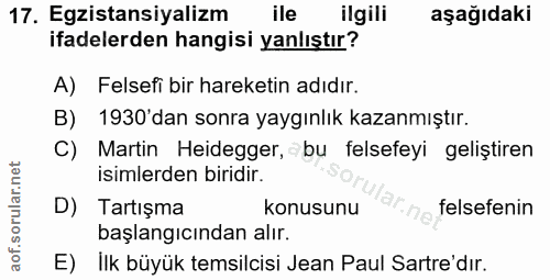 17. soru: Egsistansiyalizm ile ilgili aşağıdaki ifadelerden hangisi yanlıştır? A) Felsefi bir hareketin adıdır. B) 1930'dan son…
