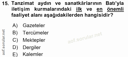 15. soru: Tanzimat aydın ve sanatkârlarının Batı'yla iletişim kurmalarındaki ilk ve en önemli faaliyet alanı aşağıdakilerden ha…