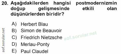 20. soru: Aşağıdakilerden hangisi postmodernizmin doğup gelişmesinde etkili olan düşünürlerden biridir? A) Herbert Blau C) Frie…