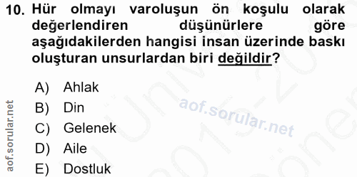 10. soru: Hür olmayı varoluşun ön koşulu olarak değerlendiren düşünürlere göre aşağıdakilerden hangisi insan üzerinde baskı olu…