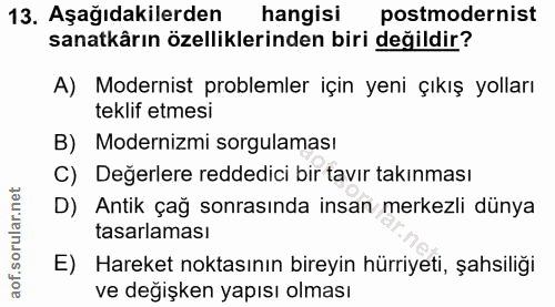 13. soru: Aşağıdakilerden hangisi postmodernist sanatkârın özelliklerinden biri değildir? A) Modernist problemler için yeni çık…