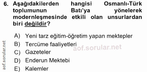 6. soru: Aşağıdakilerden hangisi Osmanlı-Türk toplumunun Batı'ya yönelerek modernleşmesinde etkili olan unsurlardan biri değil…