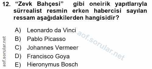 12. soru: "Zevk Bahçesi" gibi oneirik yapıtlarıyla sürrealist resmin erken habercisi sayılan ressam aşağıdakilerden hangisidir?…