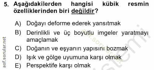 5. soru: Aşağıdakilerden hangisi kübik resmin özelliklerinden biri değildir? A) Doğayı deforme ederek yansıtmak B) Derinlikli…