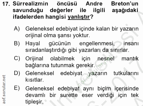 17. soru: Sürrealizmin öncüsü Andre Breton'un savunduğu değerler ile ilgili aşağıdaki ifadelerden hangisi yanlıştır? A) Gelenek…