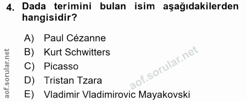 4. soru: Dada terimini bulan isim aşağıdakilerden hangisidir? A) Paul Cézanne B) Kurt Schwitters C) Picasso D) Tristan Tzara E…