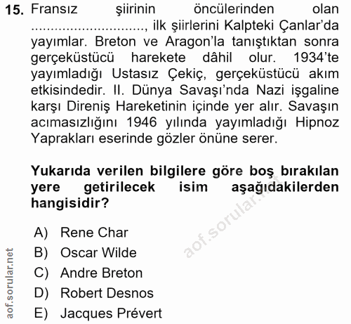 15. soru: Fransız şiirinin öncülerinden olan ....., ilk şiirlerini Kalpteki Çanlar'da yayımlar. Breton ve Argon'la tanıştıktan…