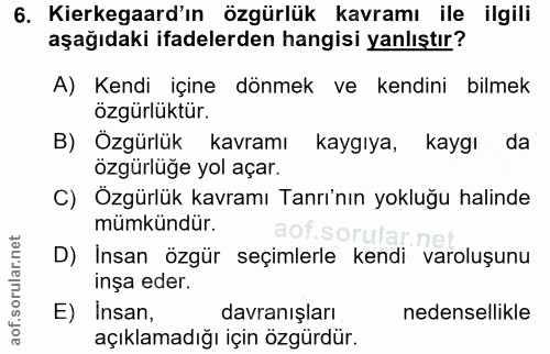 6. soru: Kierkegaard'ın özgürlük kavramı ile ilgili aşağıdaki ifadelerden hangisi yanlıştır? A) Kendi içine dönmek ve kendini…