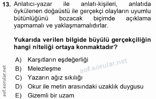 13. soru: Anlatıcı-yazar ile anlatı-kişileri, anlatıda öykülenen doğaüstü ile gerçekçi olayların uyumlu bütünlüğünü bozacak biç…