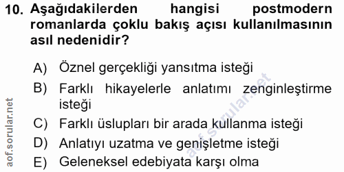 10. soru: Aşağıdakilerden hangisi postmodern romanlarda çoklu bakış açısı kullanılmasının asıl nedenidir? A) Öznel gerçekliği y…