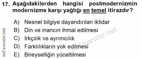 17. soru: Aşağıdakilerden hangisi postmodernizmin modernizme karşı yağtığı en temel itirazdır? A) Nesnel bilgiye dayandırılan i…