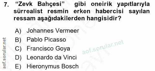 7. soru: "Zevk Bahçesi" gibi oneirik yapıtlarıyla sürrealist resmin erken habercisi sayılan ressam aşağıdakilerden hangisidir?…