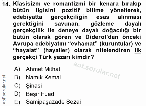 14. soru: Klasisizm ve romantizmi bir kenara bırakıp bütün ilgisini pozitif bilime yönelterek, edebiyatta gerçekçiliğin esas al…
