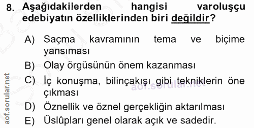 8. soru: Aşağıdakilerden hangisi varoluşçu edebiyatın özelliklerinden biri değildir? A) Saçma kavramının tema ve biçime yansım…