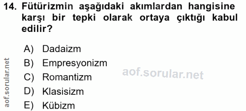 14. soru: Fütürizmin aşağıdaki akımlardan hangisine karşı bir tepki olarak ortaya çıktığı kabul edilir? A) Dadaizm B) Empresyon…