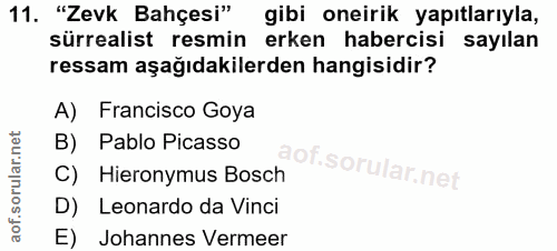 11. soru: "Zevk Bahçesi" gibi oneirik yapıtlarıyla, sürrealist resmin erken habercisi sayılan ressam aşağıdakilerden hangisidir…