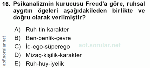 16. soru: Psikanalizmin kurucusu Freud'a göre, ruhsal aygıtın ögeleri aşağıdakileden birlikte ve doğru olarak verilmiştir? A) R…