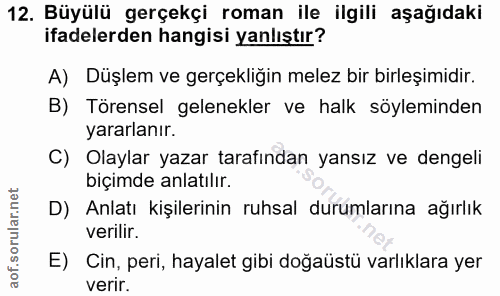 12. soru: Büyülü gerçekçi roman ile ilgili aşağıdaki ifadelerden hangisi yanlıştır? A) Düşlem ve gerçekliğin melez bir birleşim…