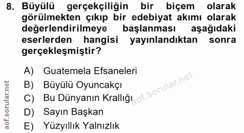 8. soru: Büyülü gerçekçiliğin bir biçem olarak görülmekten çıkıp bir edebiyat akımı olarak değerlendirilmeye başlanması aşağıd…