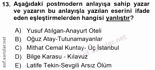 13. soru: Aşağıdaki postmodern anlayışa sahip yazar ve yazarın bu anlayışla yazılan eserini ifade eden eşleştirmelerden hangisi…