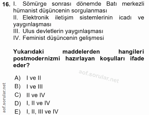 16. soru: I. Sömürge sonrası dönemde Batı merkezli hümanist düşüncenin sorgulanması Il. Elektronik iletişim sistemlerinin icadı…