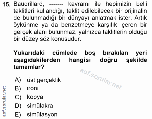 15. soru: Baudrillard, -- kavramı ile hepimizin belli taklitleri kullandığı, taklit edilebilecek bir orijinalin de bulunmadığı…