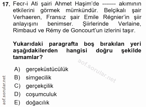17. soru: Fecr-i Ati şairi Ahmet Haşim'de -- akımının etkilerini görmek mümkündür. Belçikalı şair Verhaeren, Fransız şair Emile…