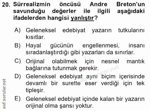 20. soru: Sürrealizmin öncüsü Andre Breton'un savunduğu değerler ile ilgili aşağıdaki ifadelerden hangisi yanlıştır? A) Gelenek…