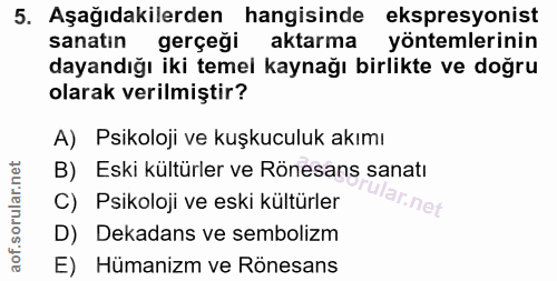 5. soru: Aşağıdakilerden hangisinde ekspresyonist sanatin gerçeği aktarma yöntemlerinin dayandığı iki temel kaynağı birlikte v…