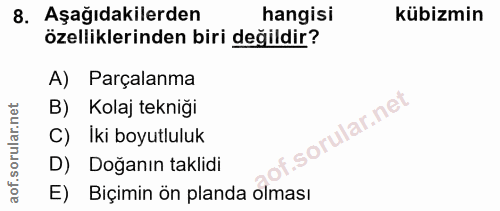 8. soru: Aşağıdakilerden hangisi kübizmin özelliklerinden biri değildir? A) Parçalanma B) Kolaj tekniği C) İki boyutluluk D) D…