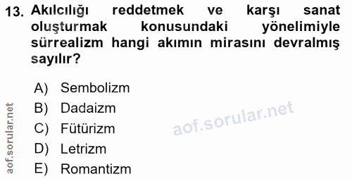 13. soru: Akılcılığı reddetmek ve karşı sanat oluşturmak konusundaki yönelimiyle sürrealizm hangi akımın mirasını devralmış say…