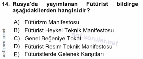 14. soru: Rusya'da yayımlanan Fütürist bildirge aşağıdakilerden hangisidir? A) Fütürizm Manifestosu B) Fütürist Heykel Teknik M…