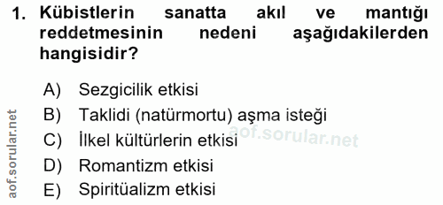 1. soru: Kübistlerin sanatta akil ve mantığı reddetmesinin nedeni aşağıdakilerden hangisidir? A) Sezgicilik etkisi B) Taklidi…