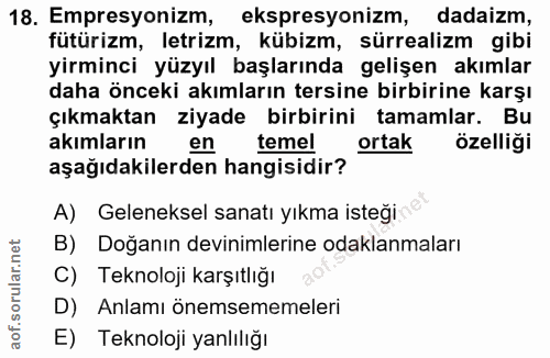 18. soru: Empresyonizm, ekspresyonizm, dadaizm, fütürizm, letrizm, kübizm, sürrealizm gibi yirminci yüzyıl başlarında gelişen a…