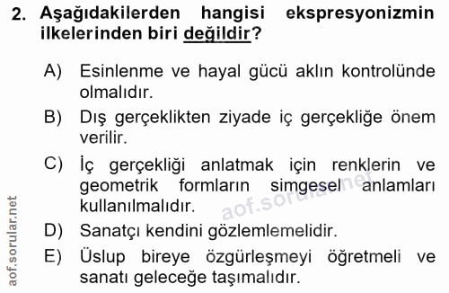 2. soru: Aşağıdakilerden hangisi ekspresyonizmin ilkelerinden biri değildir? A) Esinlenme ve hayal gücü aklın kontrolünde olma…