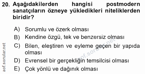 20. soru: Aşağıdakilerden hangisi postmodern sanatçıların özneye yükledikleri niteliklerden biridir? A) Sorumlu ve özerk olması…