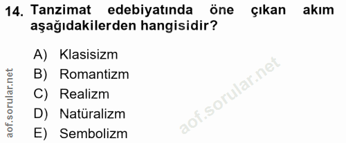 14. soru: Tanzimat edebiyatinda Öne çıkan akım aşağıdakilerden hangisidir? A) Klasisizm B) Romantizm C) Realizm D) Natüralizm E…