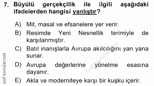 7. soru: Büyülü gerçekçilik ile ilgili aşağıdaki ifadelerden hangisi yanlıştır? A) Mit, masal ve efsanelere yer verir. B) Resi…