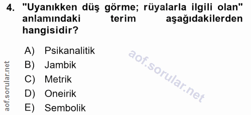 4. soru: "Uyanıkken düş görme; rüyalarla ilgili olan" anlamındaki terim aşağıdakilerden hangisidir? A) Psikanalitik B) Jambik…