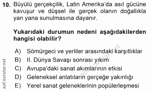 10. soru: Büyülü gerçekçilik, Latin Amerika'da asıl gücüne kavuşur ve düşsel ile gerçek olanın doğallıkla yan yana sunulmasına…