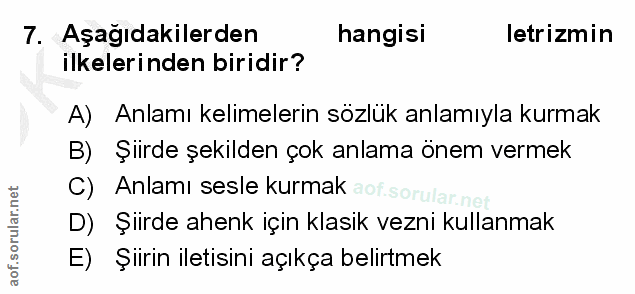 7. soru: Aşağıdakilerden hangisi letrizmin ilkelerinden biridir? A) Anlamı kelimelerin sözlük anlamıyla kurmak B) Şiirde şekil…