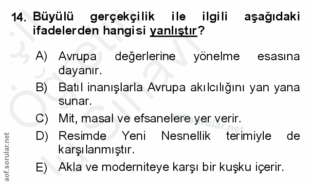 14. soru: Büyülü gerçekçilik ile ilgili aşağıdaki ifadelerden hangisi yanlıştır? A) Avrupa değerlerine yönelme esasına dayanır.…